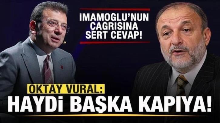 Oktay Vural'dan İmamoğlu'nun çağrısına cevap: Haydi başka kapıya!