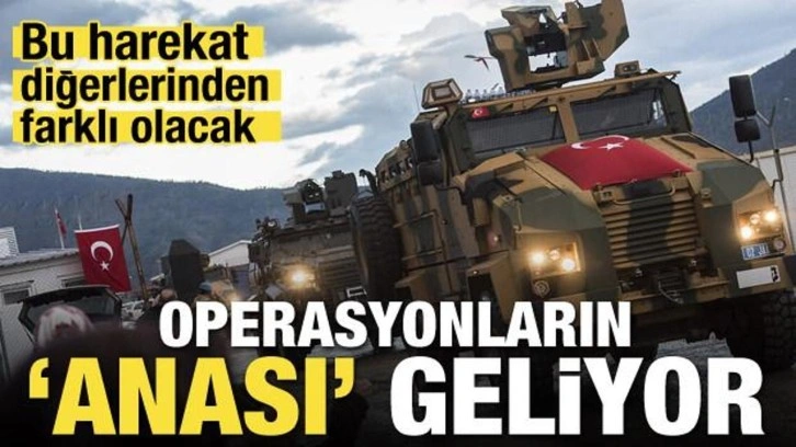 Operasyonların 'anası' geliyor! Bu harekat diğerlerinden farklı olacak