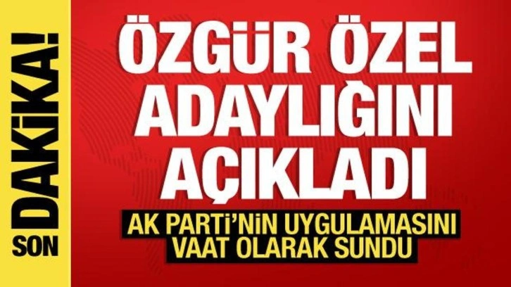 Özgür Özel, CHP Genel Başkanı adaylığını açıkladı açıkladı