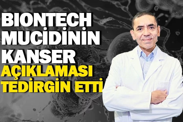 Prof. Dr. Uğur Şahin'in "kanser" açıklaması tedirgin etti