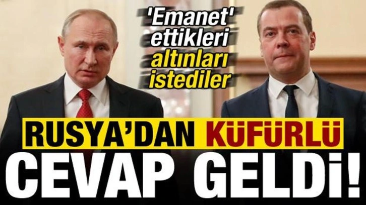 Rusya'dan 'emanet' ettikleri altınları istediler, küfürlü cevap geldi!