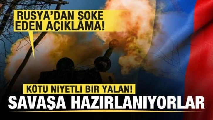 Rusya'dan şoke eden açıklama: Kötü niyetli bir yalan! Savaşa hazırlanıyorlar