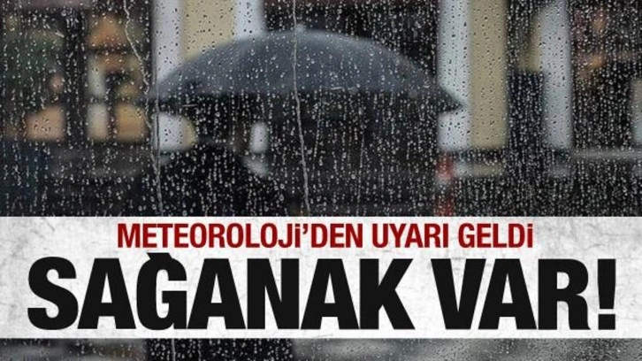 Sağanak geliyor! Meteoroloji'den son dakika uyarısı