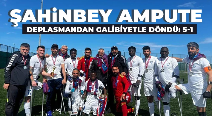 Şahinbey Ampute deplasmandan galibiyetle döndü: 5-1 