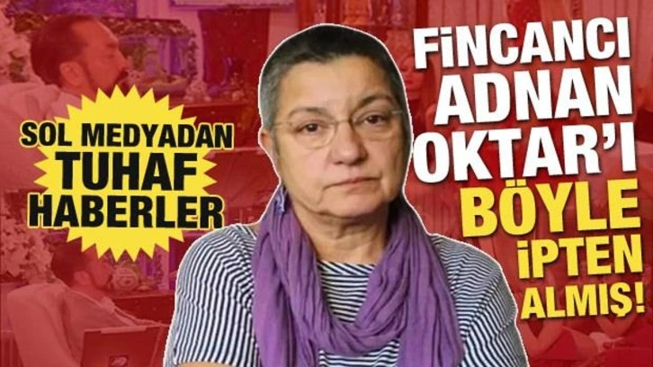 Şebnem Korur Fincancı Adnan Oktar'ı böyle ipten almış! Sol medyadan aklama hamlesi