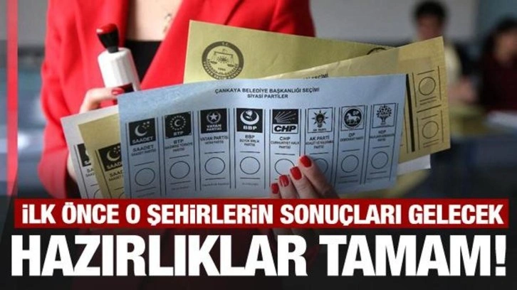 Seçim için hazırlıklar tamam! İlk önce o şehirlerin sonuçları gelecek