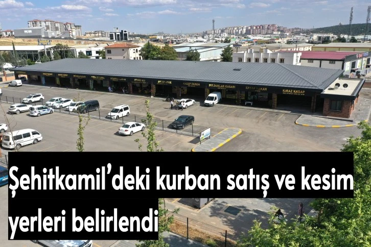 Şehitkamil’deki kurban satış ve kesim yerleri belirlendi