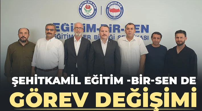 Şehitkamil Eğitim -Bir-Sen de Görev Değişimi