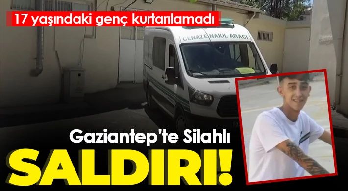 Silahlı saldırıya uğrayan 17 yaşındaki genç kurtarılamadı.