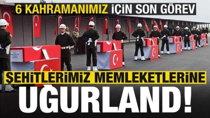 Son dakika: 6 kahramanımıza son görev! Şehitlerimiz törenle memleketlerine uğurlandı