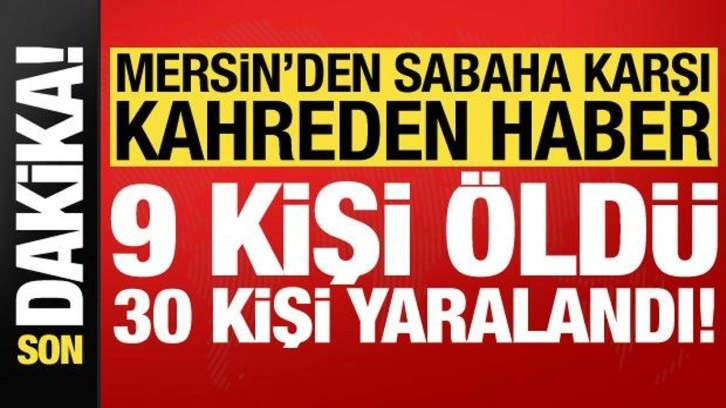 Son dakika haberi: Mersin'de yolcu otobüsü deverildi: 9 kişi öldü, 30 kişi yaralandı!