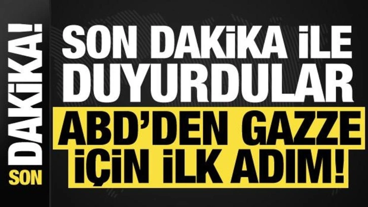 Son dakika ile duyurdular! ABD'den 'Gazze' için ilk adım...