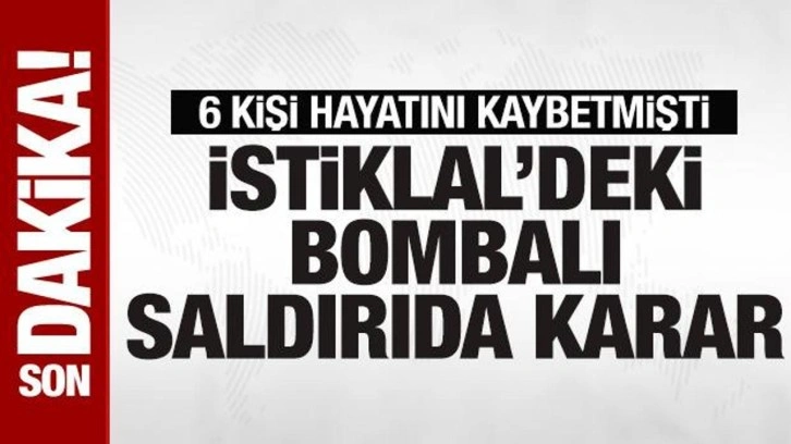 Son dakika... İstiklal'deki bombalı saldırı davasında karar verildi