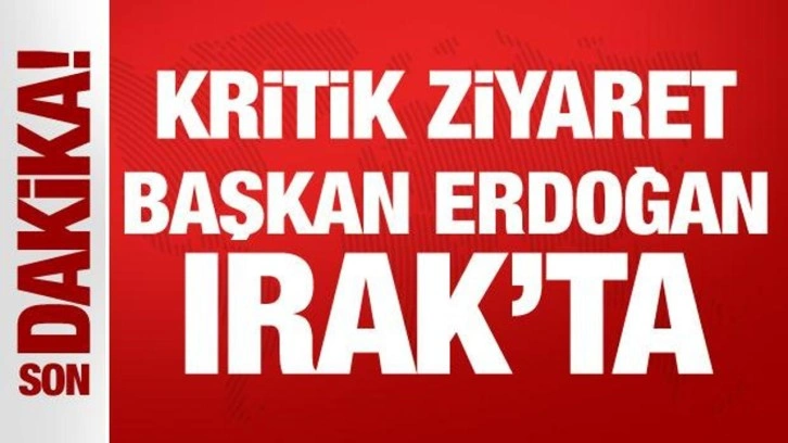 Son Dakika... Kritik ziyaret: Cumhurbaşkanı Erdoğan, Irak'ta