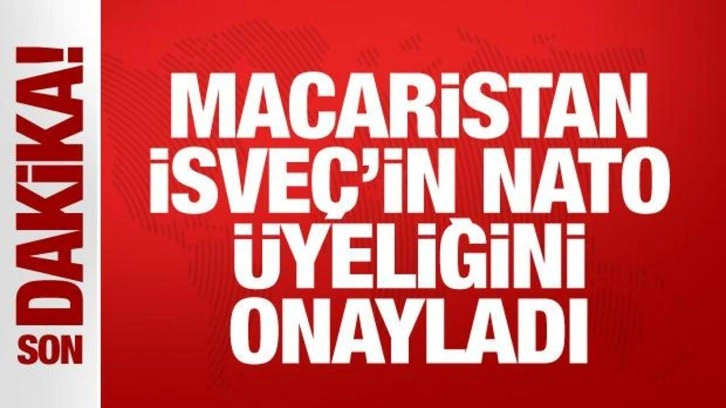 Son dakika: Macaristan İsveç'in NATO üyeliğini resmen onayladı