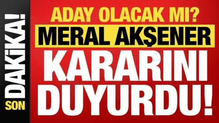 Son dakika: Meral Akşener sürpriz kararı duyurdu! Aday olacak mı?