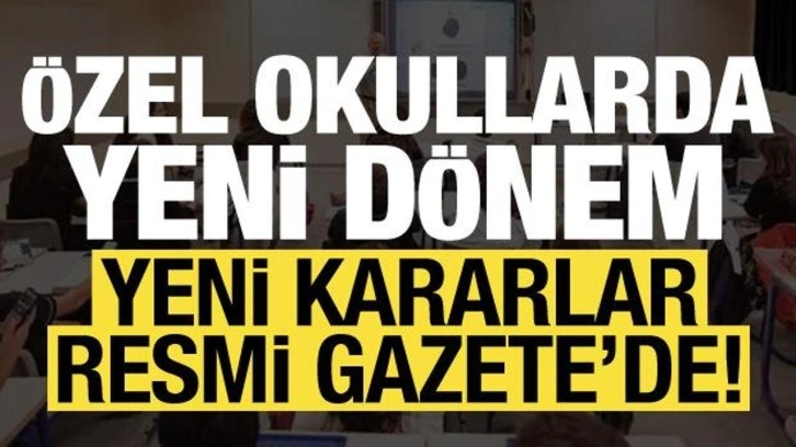 Son dakika: Özel okullarda yeni dönem! Değişiklikler yapıldı...