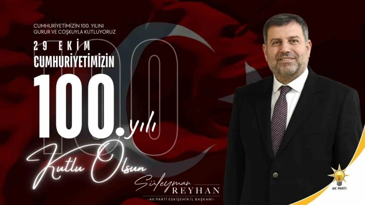 Süleyman Reyhan’dan 100’üncü yıl mesajı