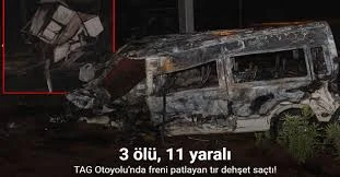 TAG Otoyolu’nda freni patlayan tır dehşet saçtı: 3 ölü, 11 yaralı