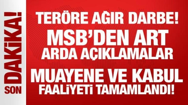 Teröre ağır darbe! MSB'den art arda açıklamalar: Muayene ve kabul faaliyeti tamamlandı!