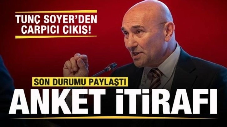 Tunç Soyer son durumu paylaştı! Anket itirafı