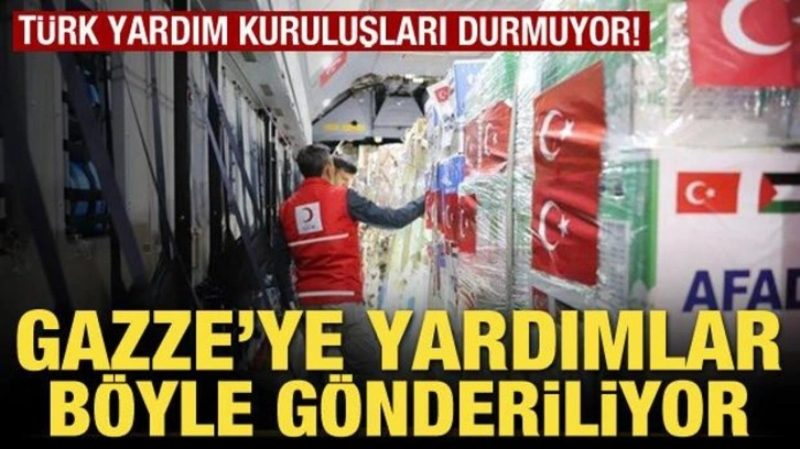 Türk yardım kuruluşları durmuyor! Gazze'ye yardımlar böyle gönderiliyor