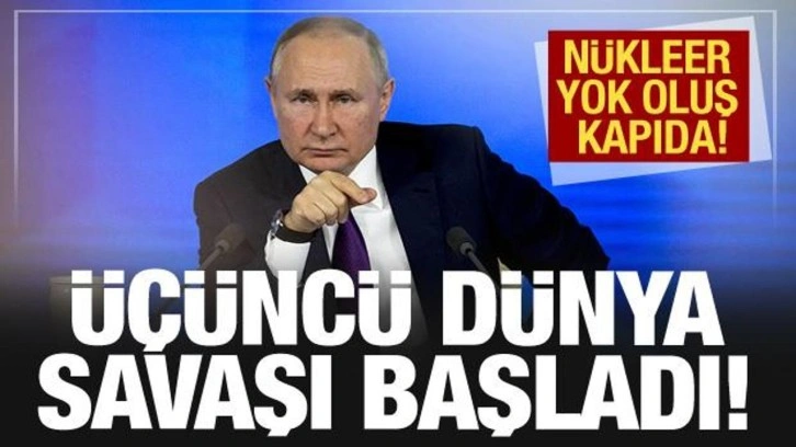 Üçüncü dünya savaşı başladı! Putin'in en yakını duyurdu: Nükleer yok oluş kapıda!