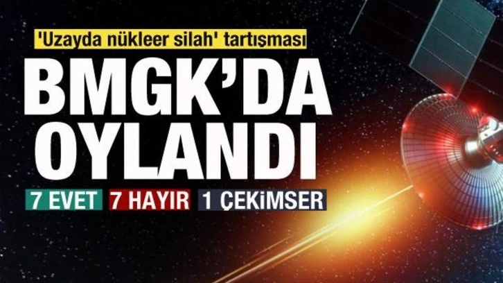 'Uzayda nükleer silah' BMGK'da oylandı! 7 evet, 7 hayır, 1 çekimser