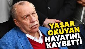 Yaşar Okuyan Hayatını kaybetti 