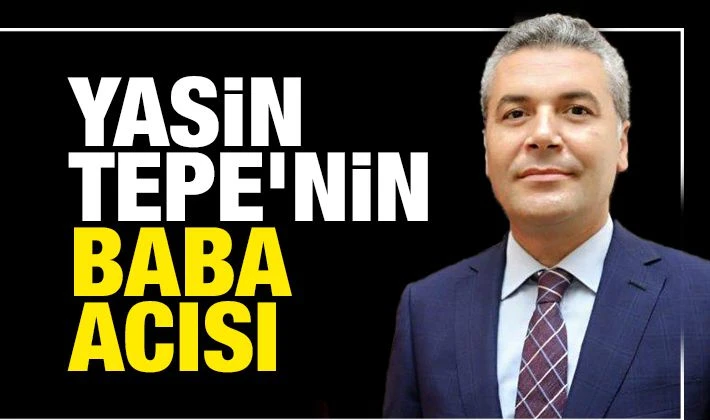 Yasin Tepe'nin acı günü!