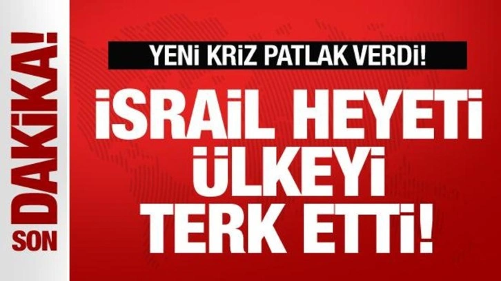 Yeni kriz patlak verdi! İsrail ülkeyi terk etti!