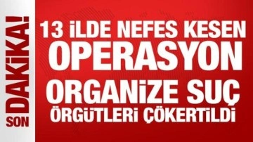 13 ilde nefes kesen operasyon: 3 ayrı organize suç örgütü çökertildi