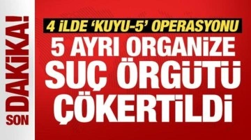 4 ilde 'Kuyu-5' operasyonu: 5 ayrı organize suç örgütü çökertildi!