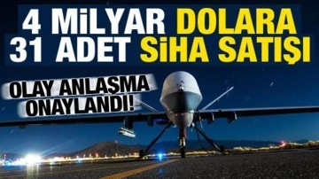 4 milyar dolara 31 adet SİHA satışı! Olay anlaşma onaylandı