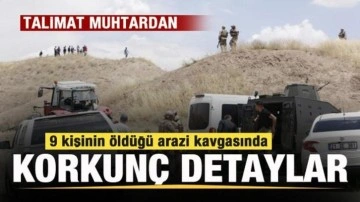 9 kişinin öldüğü arazi kavgasında kan donduran detaylar! Talimat muhtardan