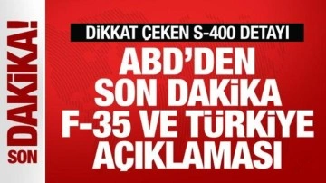 ABD'den son dakika Türkiye ve F-35 açıklaması! Dikkat çeken S-400 detayı