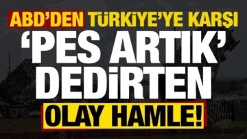 ABD'den Türkiye'ye karşı 'bu kadar da olmaz' dedirten olay hamle!