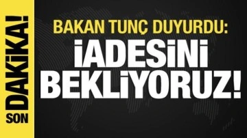 Adalet Bakanı Tunç duyurdu: İadesini bekliyoruz