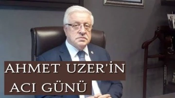 Ahmet Uzer’in acı günü