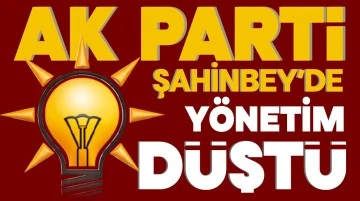 AK PARTİ ŞAHİNBEY’DE YÖNETİM DÜŞTÜ