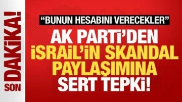 AK Parti'den İsrail'in skandal paylaşımına çok sert tepki: Bunun hesabını verecekler!