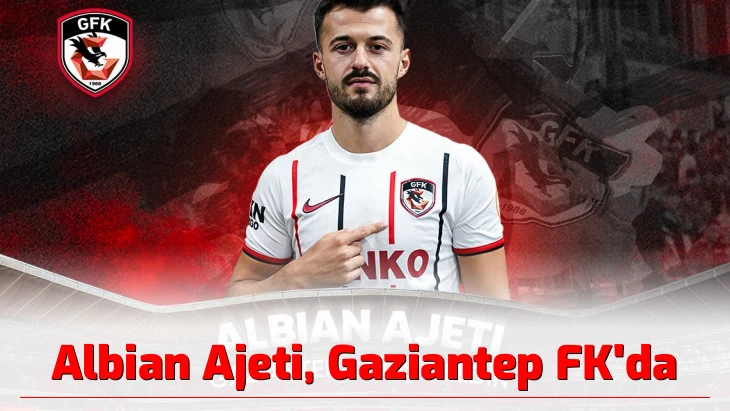 Albian Ajeti, Gaziantep FK’da