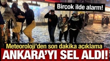 Ankara'yı sel aldı: Meteorolojiden 28 ile son dakika uyarısı!