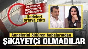 Annelerini öldüren babalarından şikayetçi olmadılar