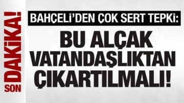 Bahçeli'den sert tepki: Vatandaşlıktan çıkartılmalı!