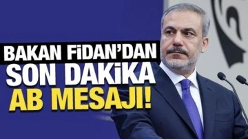 Bakan Fidan'dan son dakika AB mesajı!