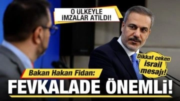 Bakan Hakan Fidan: Fevkalade önemli! O ülkeyle imzalar atıldı!