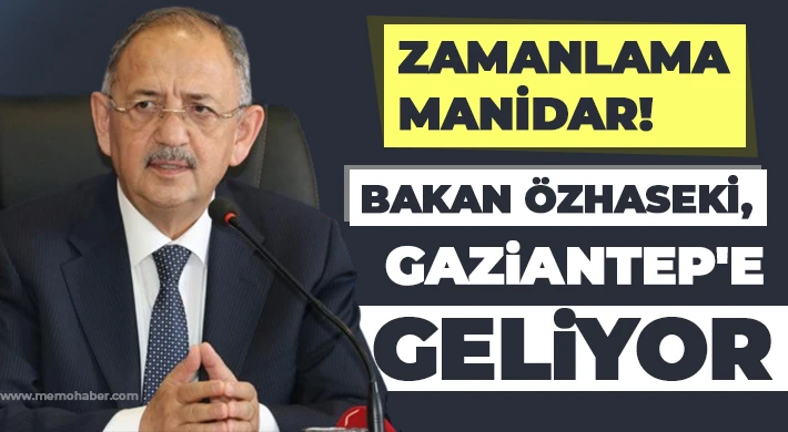 Bakan Özhaseki Gaziantep'e Geliyor.