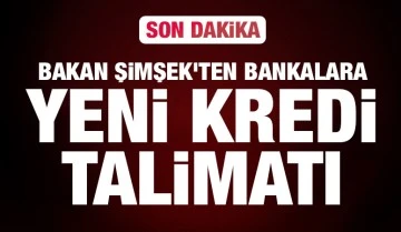 Bakan Şimşek’ten bankalara yeni kredi talimatı