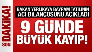 Bakan Yerlikaya, bayram tatilinin bilançosunu açıkladı